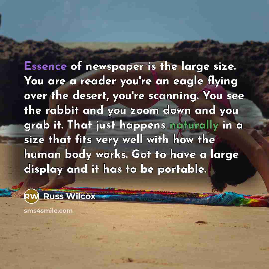 “Essence of newspaper is the large size. You are a…” quote by Russ Wilcox