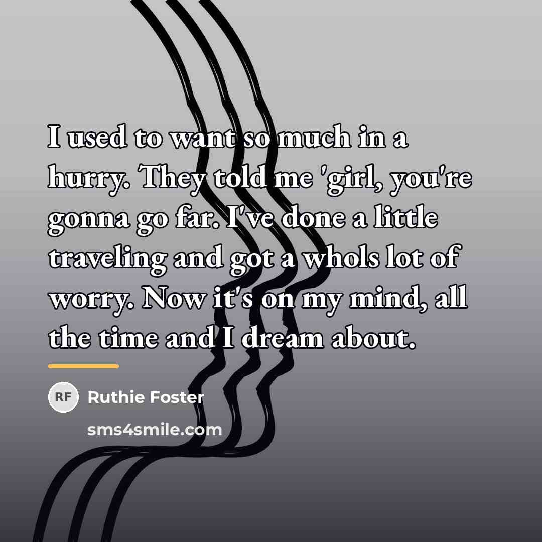 “I used to want so much in a hurry. They…” quote by Ruthie Foster