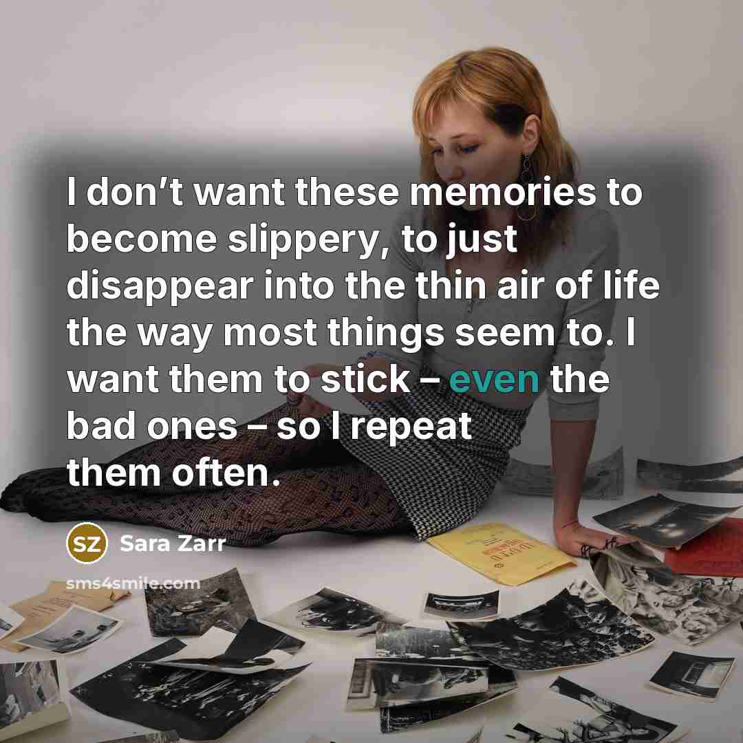 “I don’t want these memories to become slippery, to just…” quote by Sara Zarr