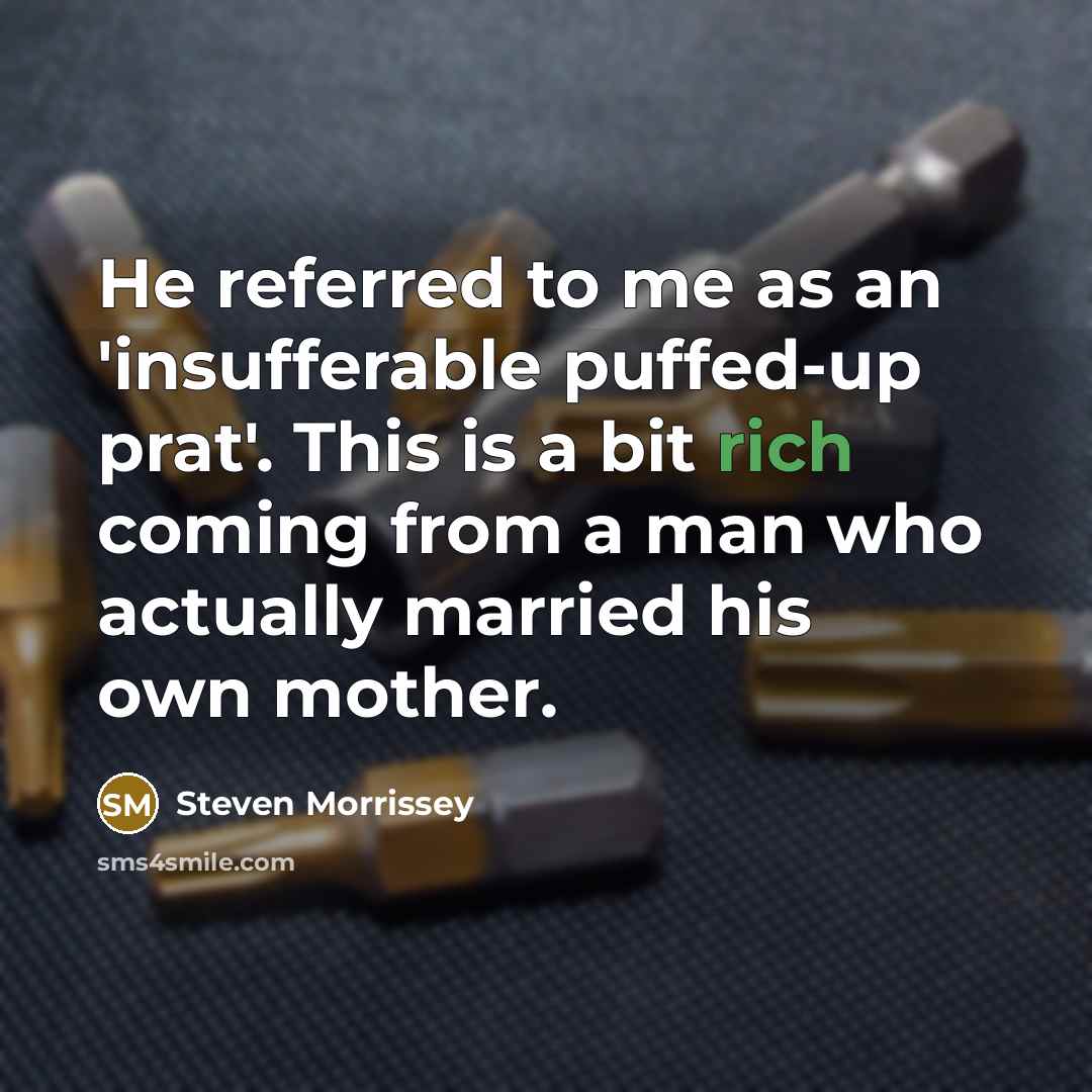 “He referred to me as an 'insufferable puffed-up prat'. This…” quote by Steven Morrissey