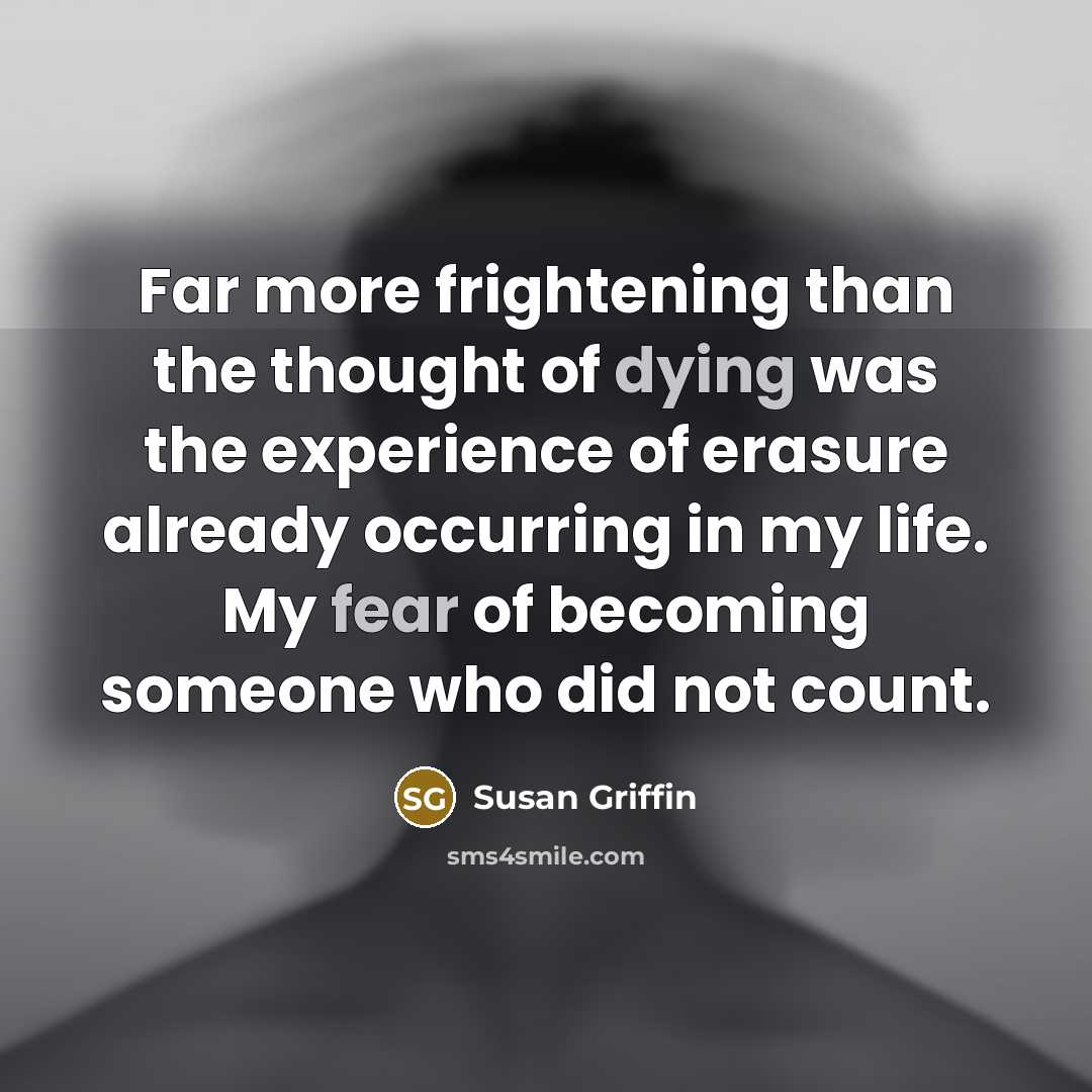 “Far more frightening than the thought of dying was the…” quote by Susan Griffin