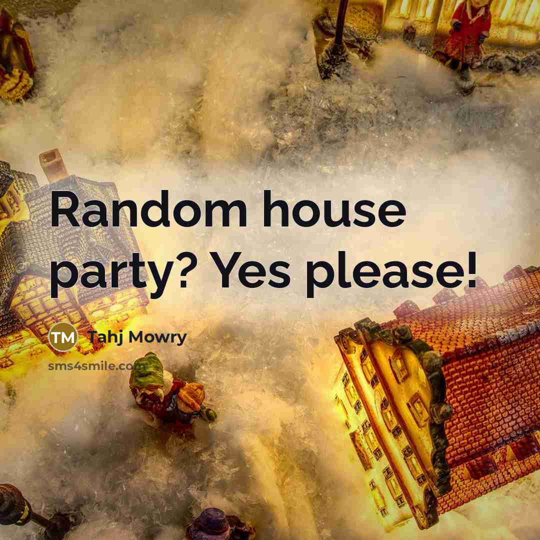 “Random house party? Yes please!” quote by Tahj Mowry