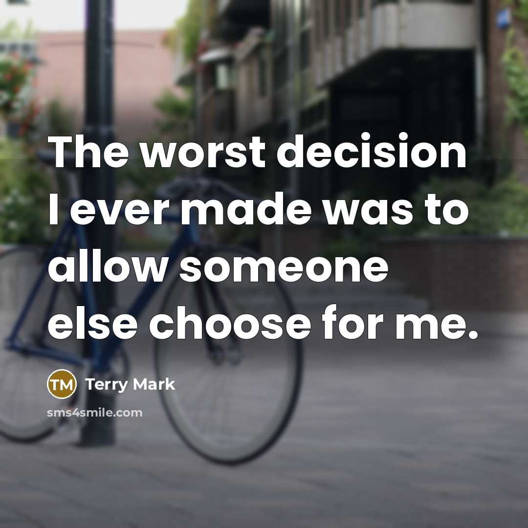 “The worst decision I ever made was to allow someone…” quote by Terry Mark