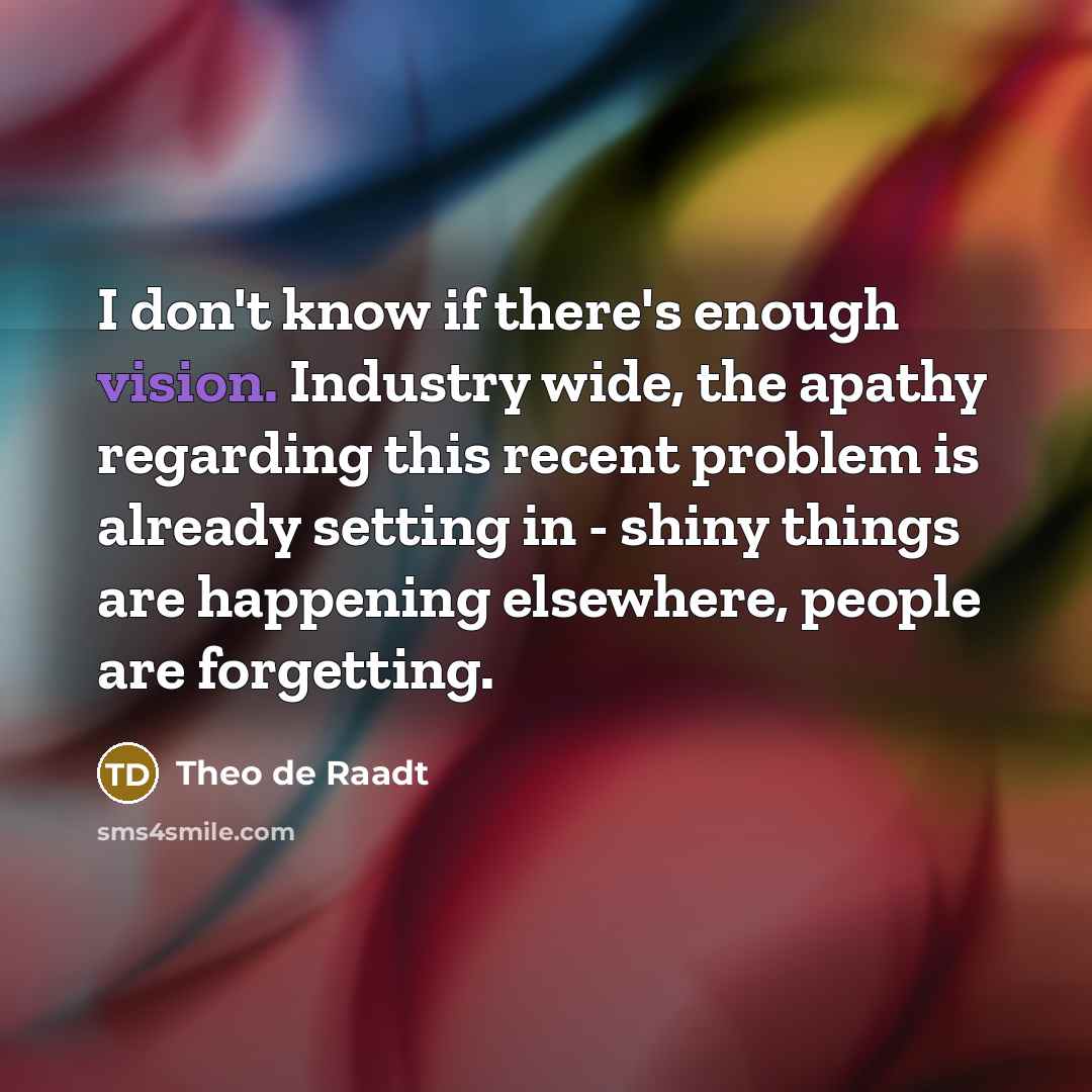 “I don't know if there's enough vision. Industry wide, the…” quote by Theo de Raadt