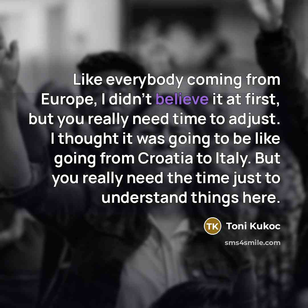 “Like everybody coming from Europe, I didn't believe it at…” quote by Toni Kukoc