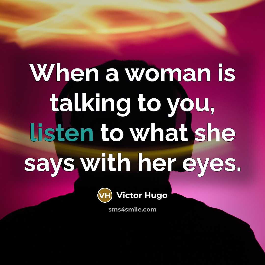 “When a woman is talking to you, listen to what…” quote by Victor Hugo