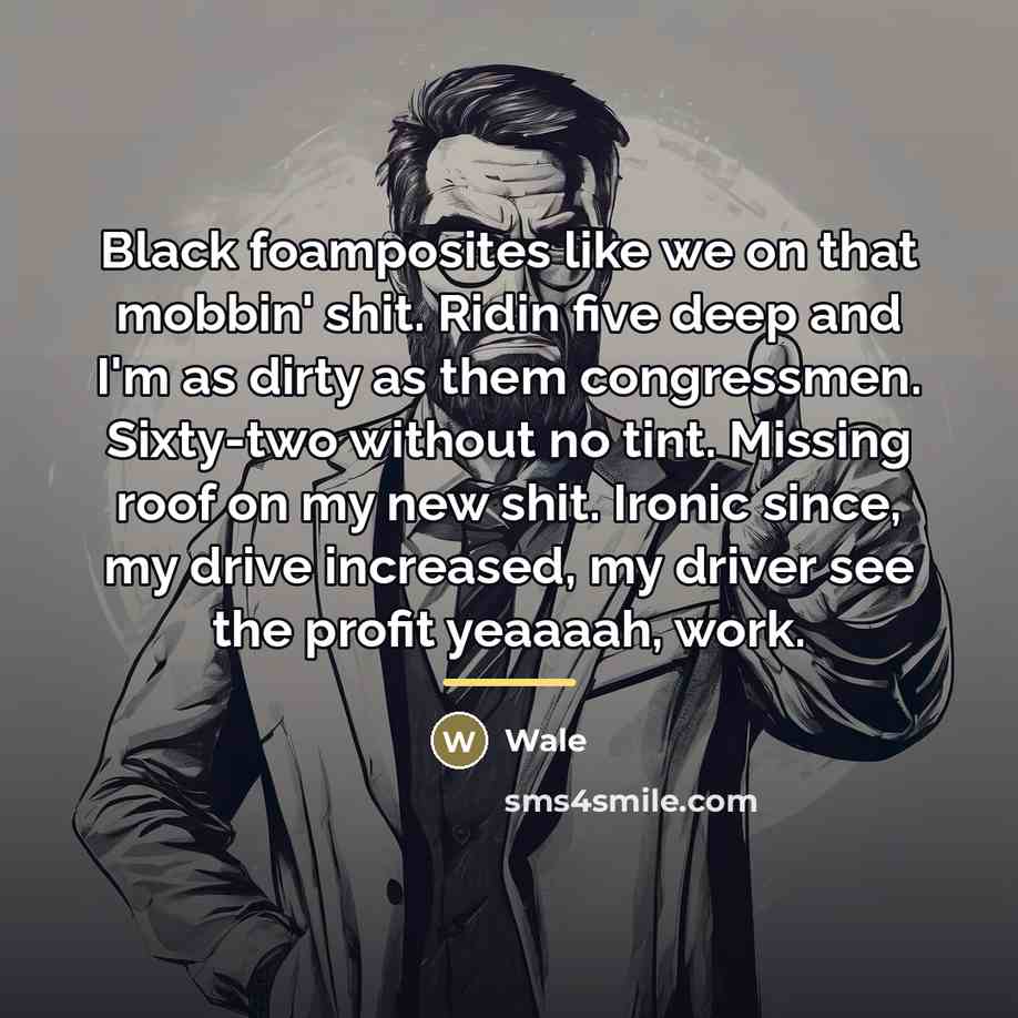 “Black foamposites like we on that mobbin' shit. Ridin five…” quote by Wale