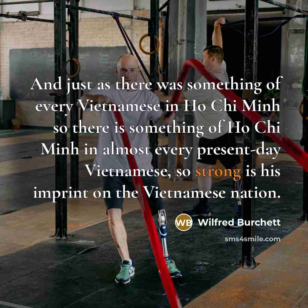“And just as there was something of every Vietnamese in…” quote by Wilfred Burchett