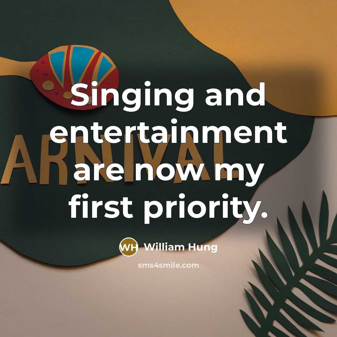 “Singing and entertainment are now my first priority.…” quote by William Hung