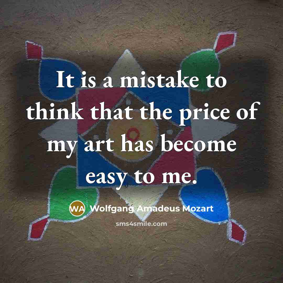 “It is a mistake to think that the price of…” quote by Wolfgang Amadeus Mozart