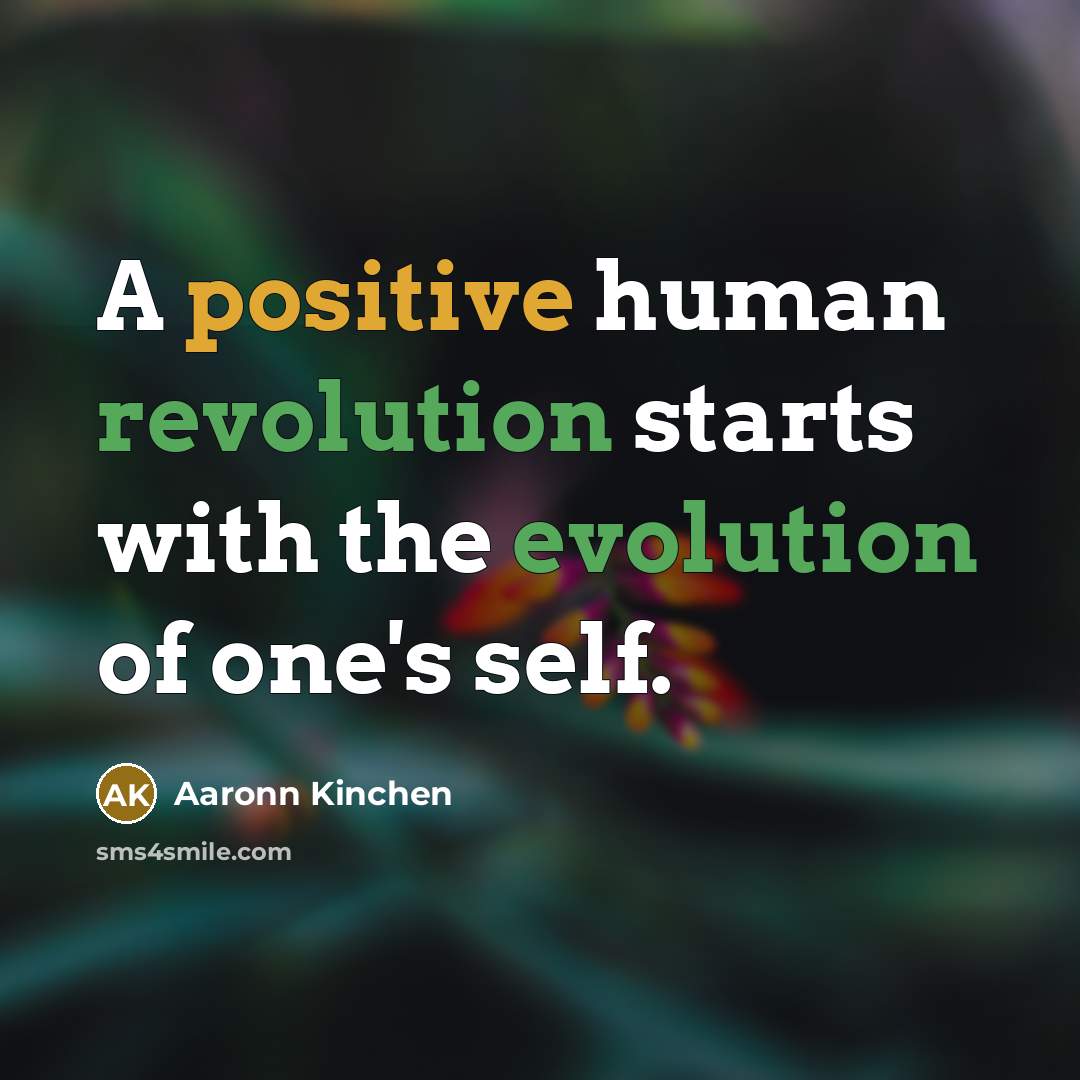 “A positive human revolution starts with the evolution of one's…” quote by Aaronn Kinchen