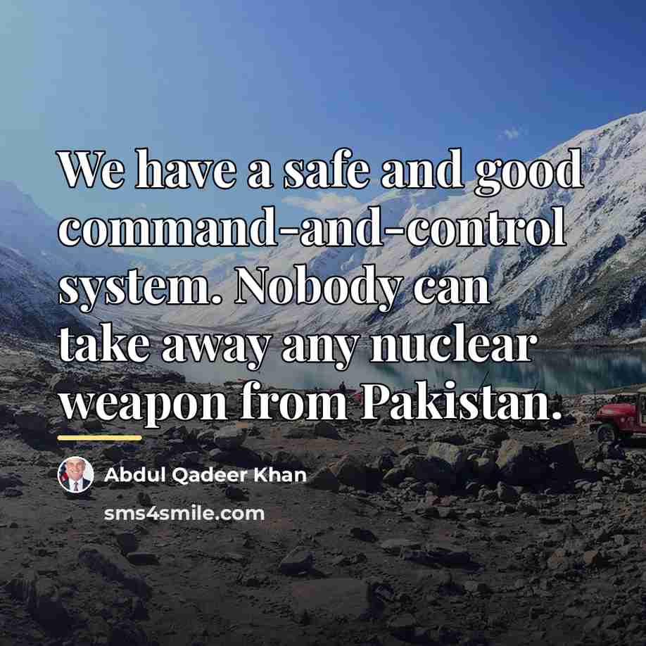“We have a safe and good command-and-control system. Nobody can…” quote by Abdul Qadeer Khan