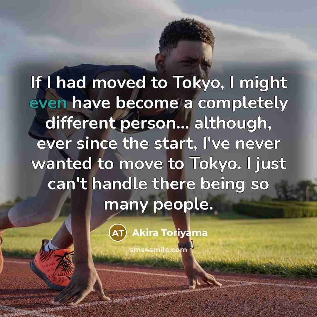“If I had moved to Tokyo, I might even have…” quote by Akira Toriyama