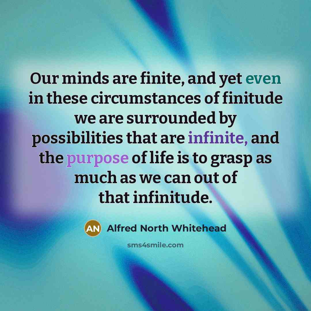 “Our minds are finite, and yet even in these circumstances…” quote by Alfred North Whitehead