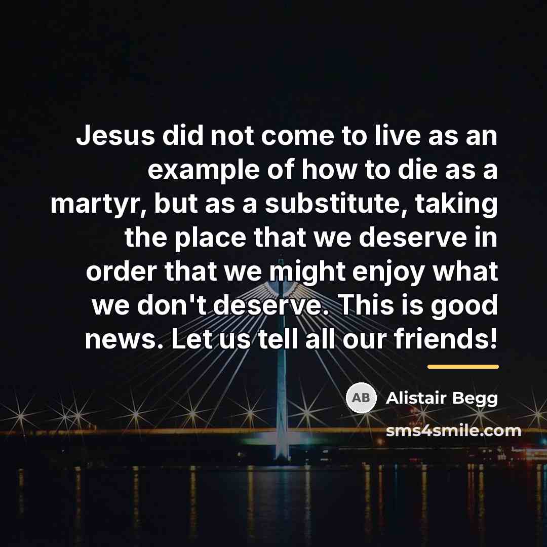 “Jesus did not come to live as an example of…” quote by Alistair Begg