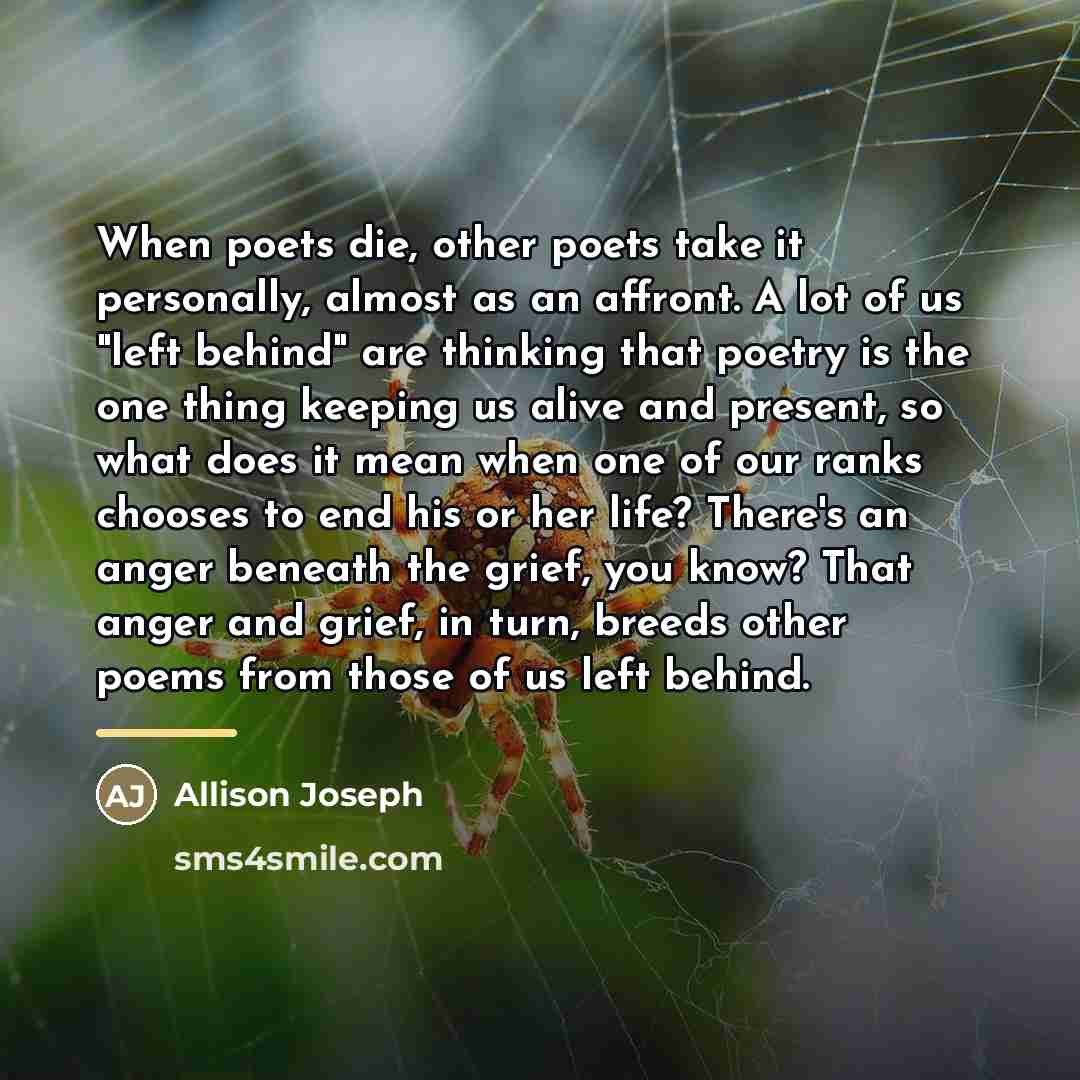 “When poets die, other poets take it personally, almost as…” quote by Allison Joseph