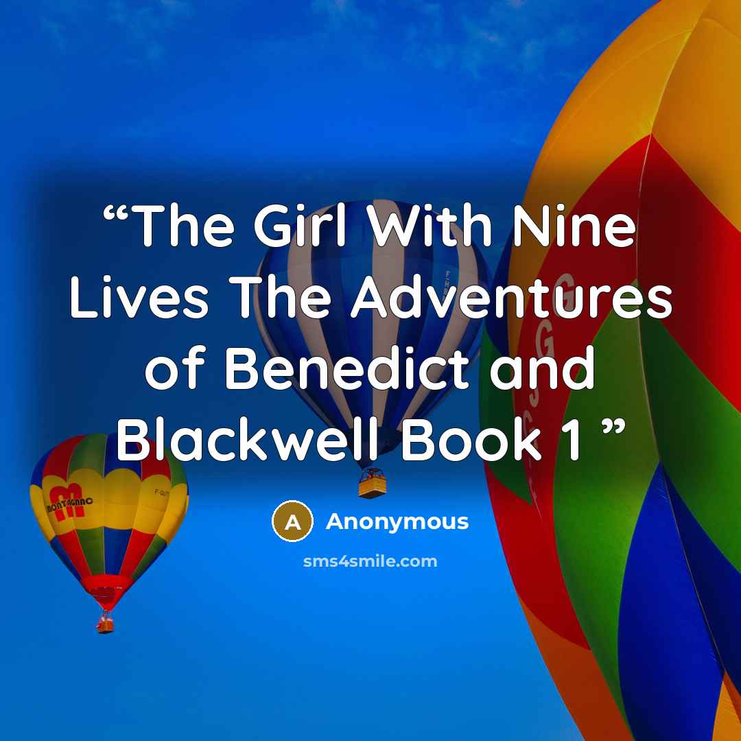“The Girl With Nine Lives The Adventures of Benedict and Blackwell Book 1” quote by Anonymous