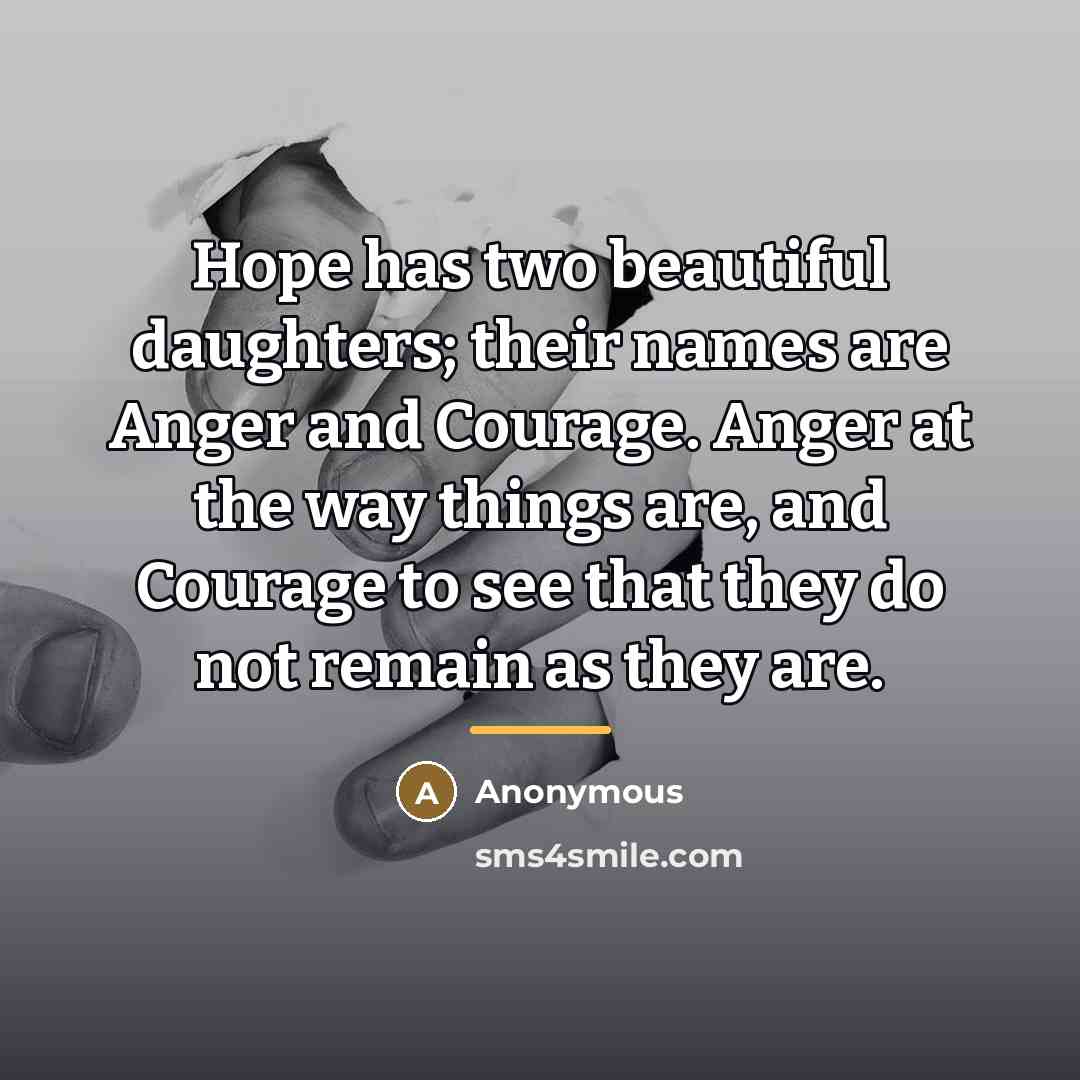 “Hope has two beautiful daughters; their names are Anger and…” quote by Anonymous