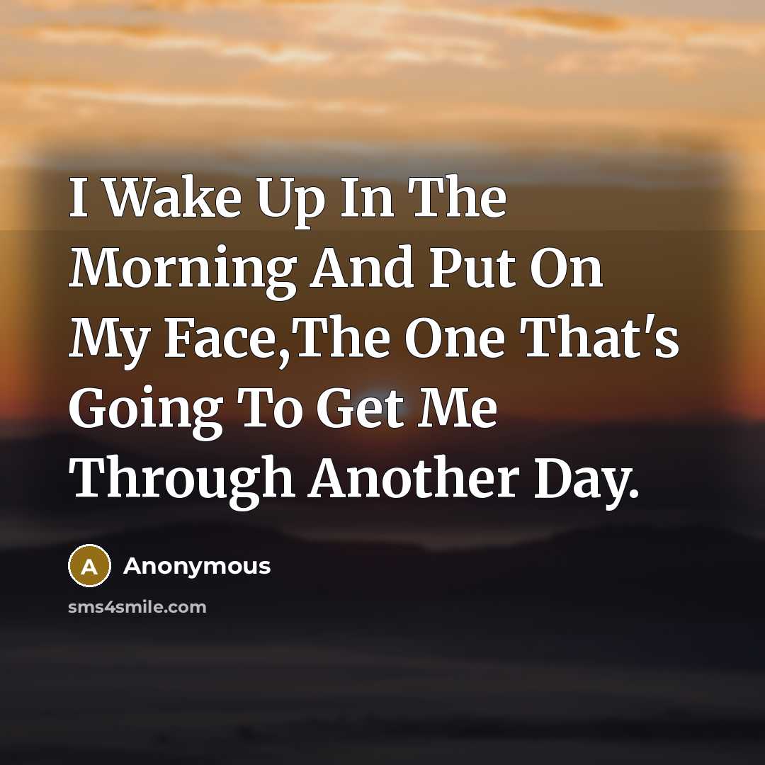 “I Wake Up In The Morning And Put On My…” quote by Anonymous