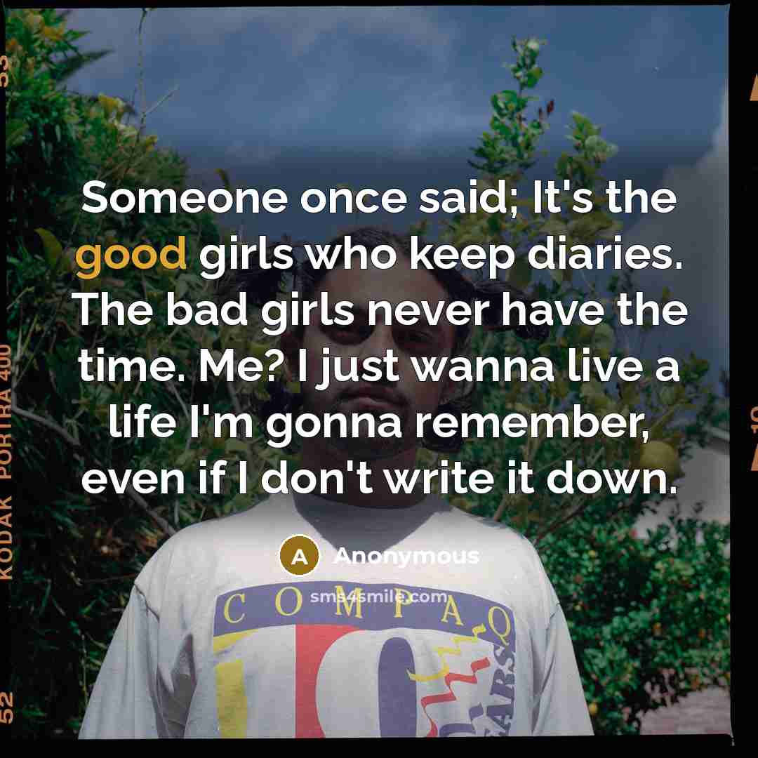 “Someone once said; It's the good girls who keep diaries.…” quote by Anonymous