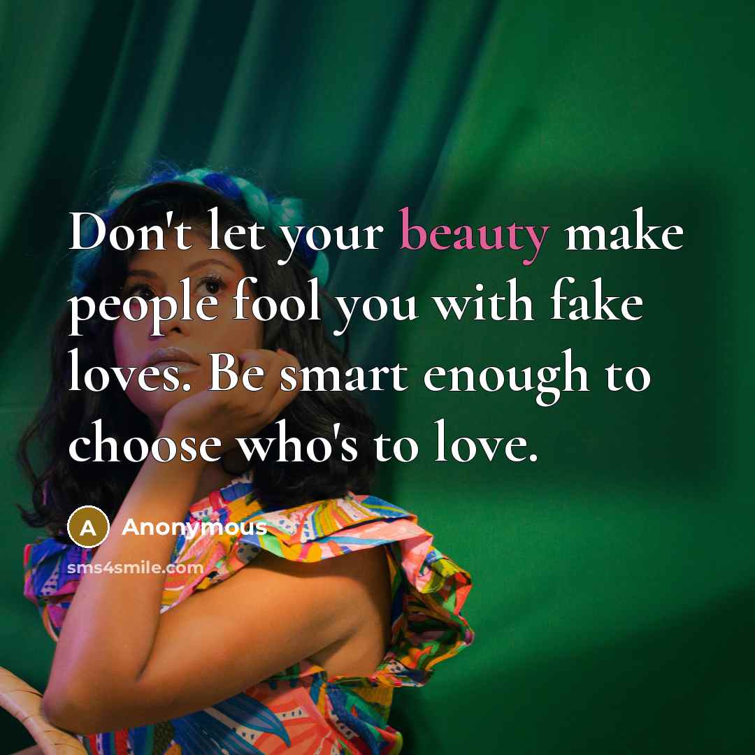 “Don't let your beauty make people fool you with fake…” quote by Anonymous