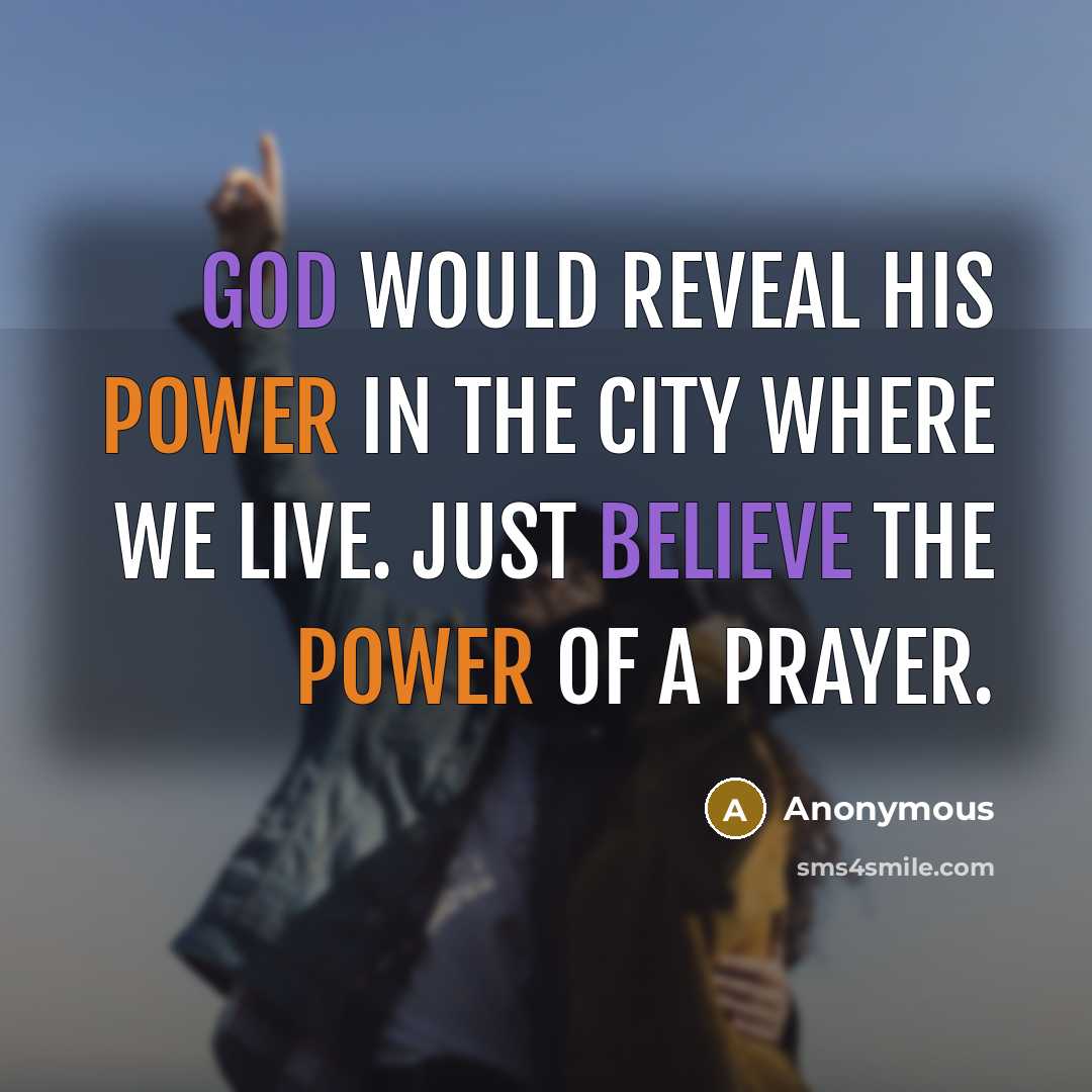 “God would reveal His Power in the city where we live. Just believe the power of a prayer.” quote by Anonymous