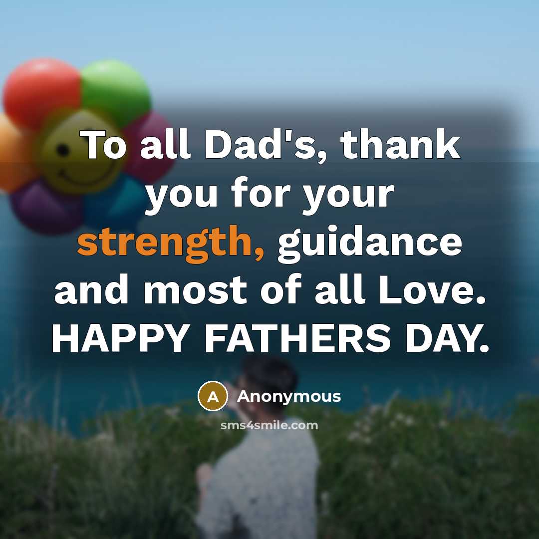 “To all Dad's, thank you for your strength, guidance and…” quote by Anonymous