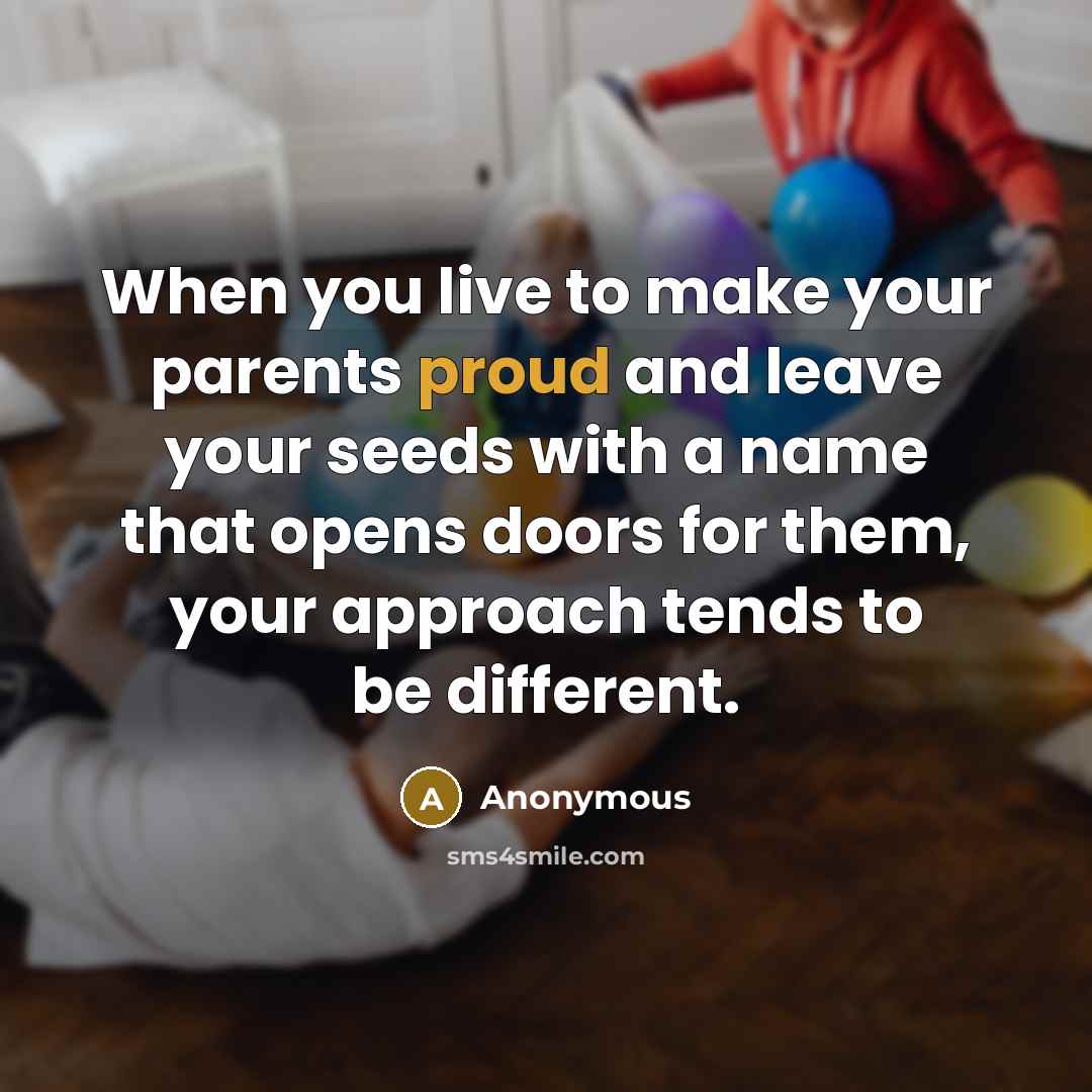 “When you live to make your parents proud and leave…” quote by Anonymous