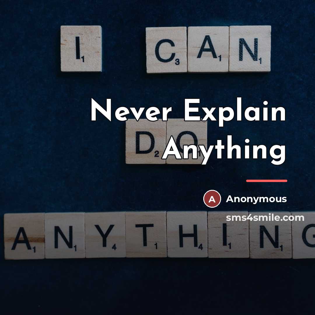 “Never Explain Anything…” quote by Anonymous