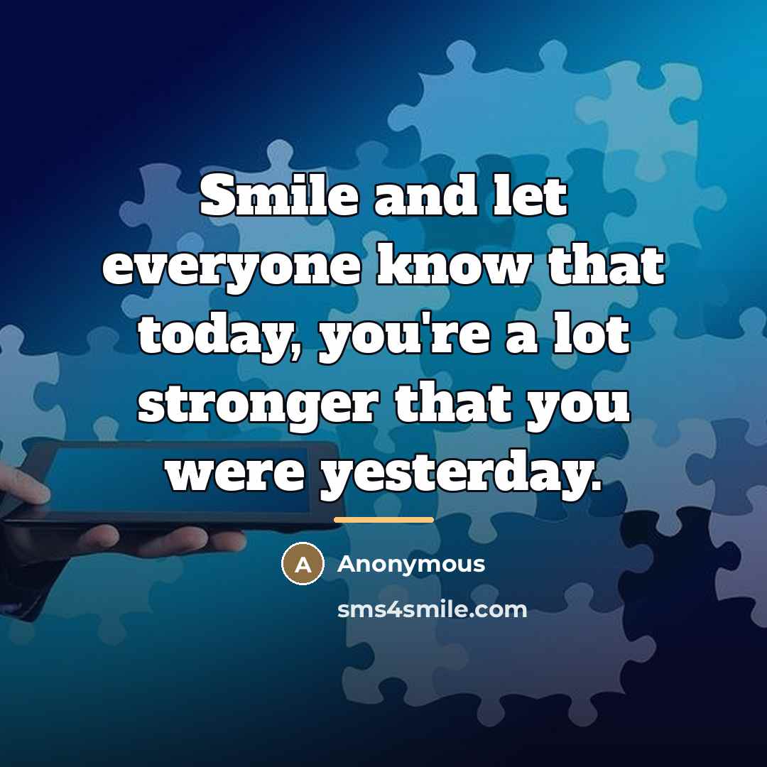 “Smile and let everyone know that today, you're a lot…” quote by Anonymous