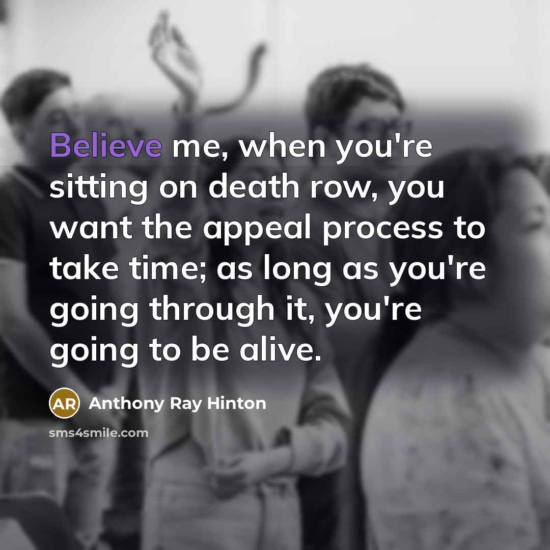 “Believe me, when you're sitting on death row, you want…” quote by Anthony Ray Hinton
