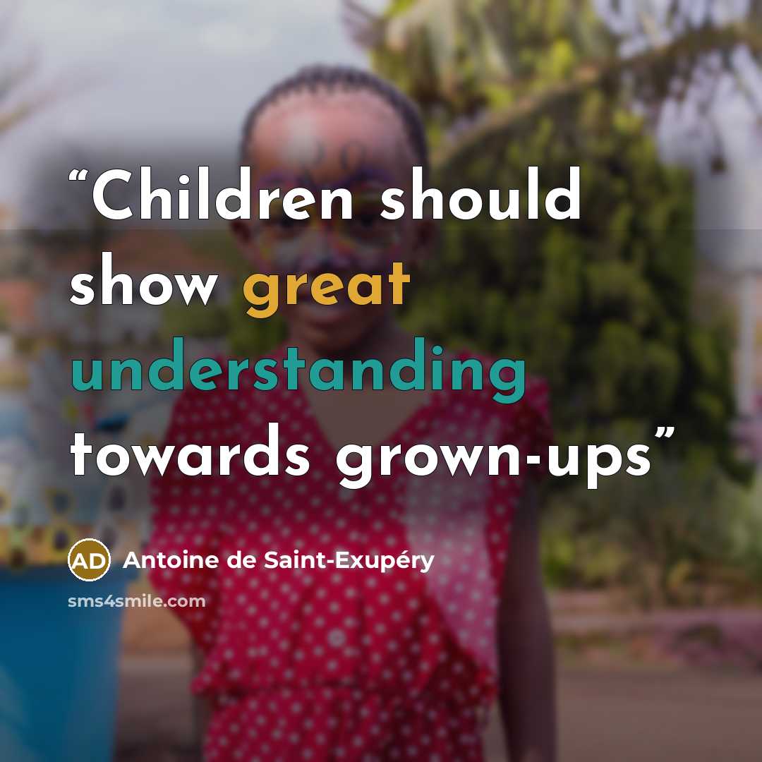 “Children should show great understanding towards grown-ups” quote by Antoine de Saint-Exupéry