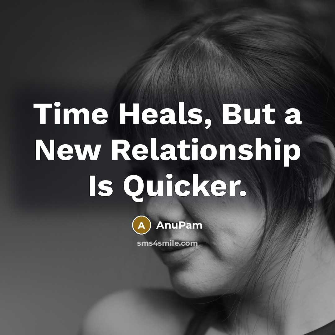“Time Heals, But a New Relationship Is Quicker.…” quote by AnuPam
