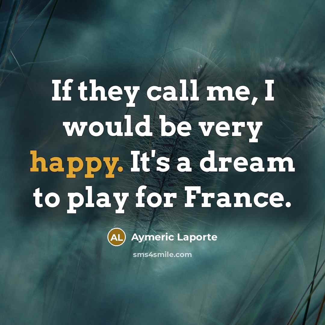 “If they call me, I would be very happy. It's…” quote by Aymeric Laporte