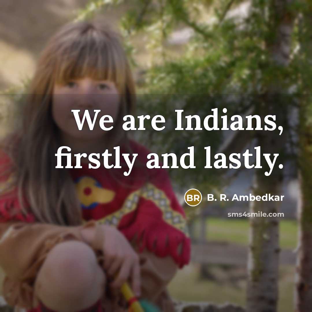 “We are Indians, firstly and lastly.…” quote by B. R. Ambedkar