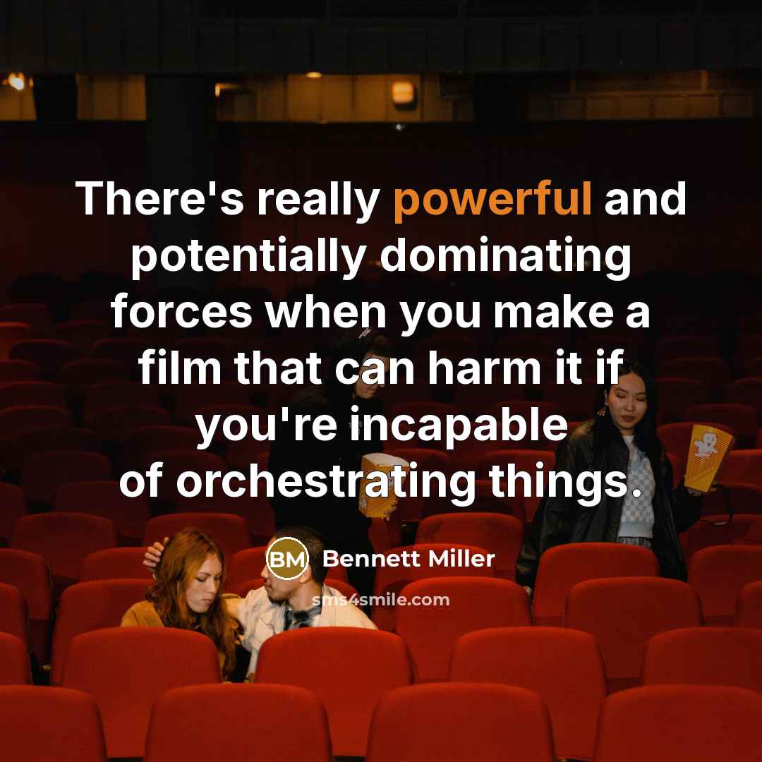 “There's really powerful and potentially dominating forces when you make…” quote by Bennett Miller