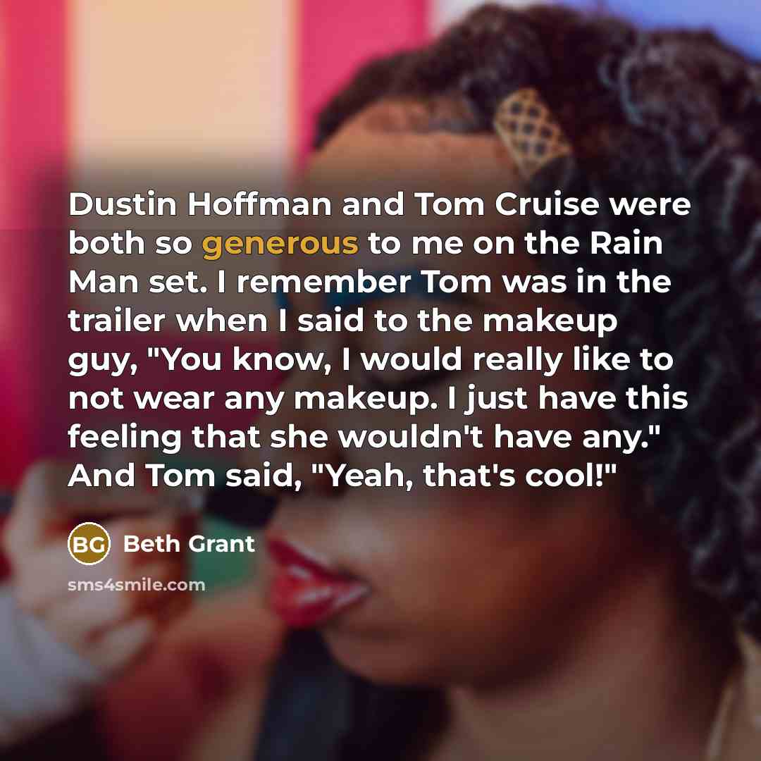 “Dustin Hoffman and Tom Cruise were both so generous to…” quote by Beth Grant