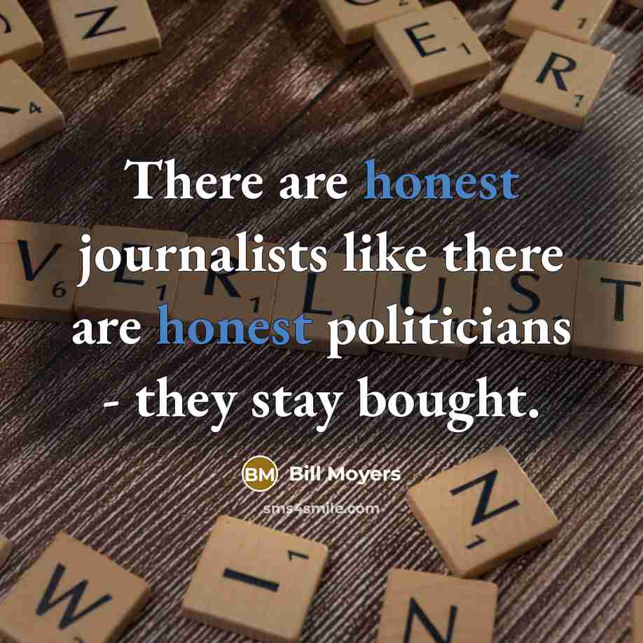 “There are honest journalists like there are honest politicians -…” quote by Bill Moyers
