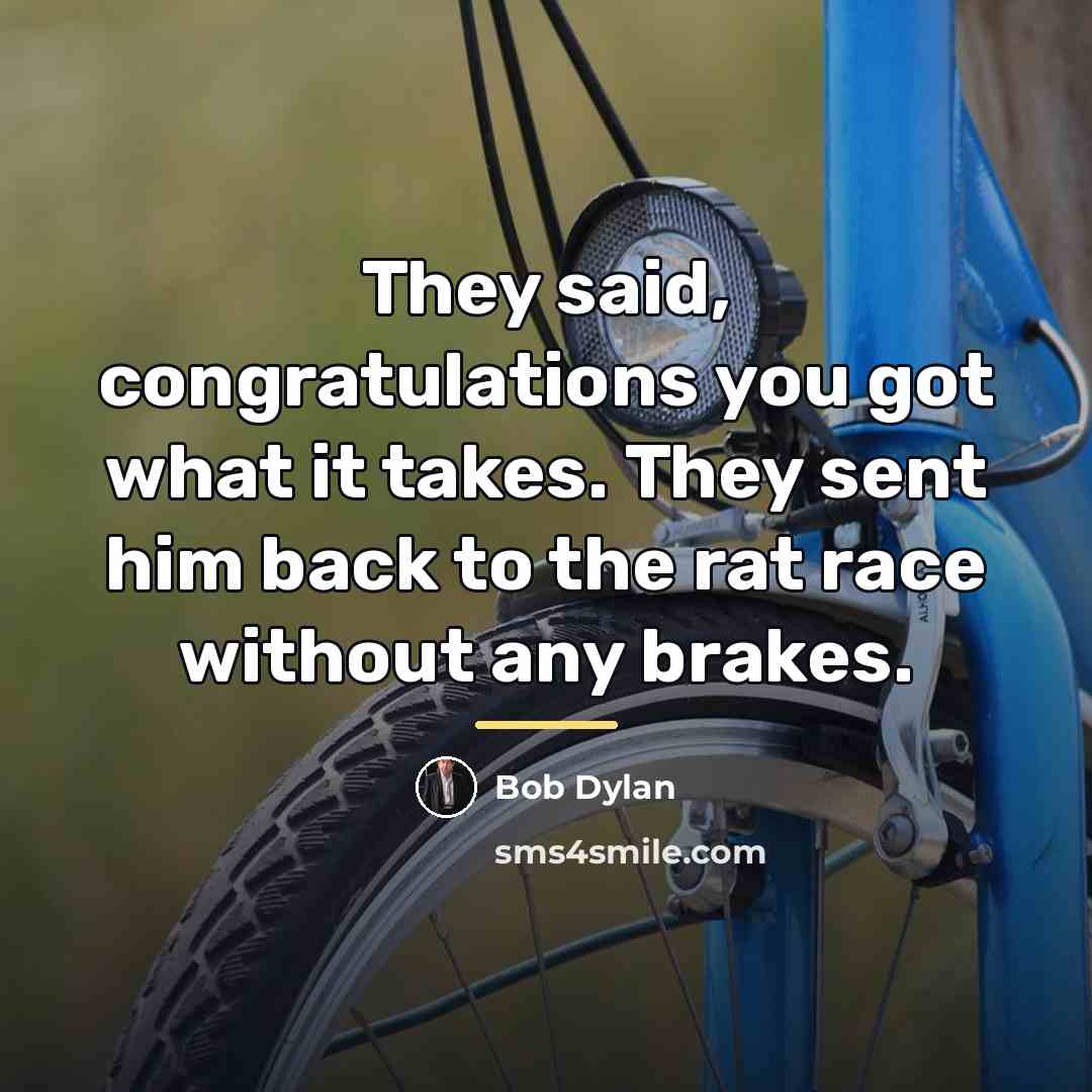 “They said, congratulations you got what it takes. They sent…” quote by Bob Dylan