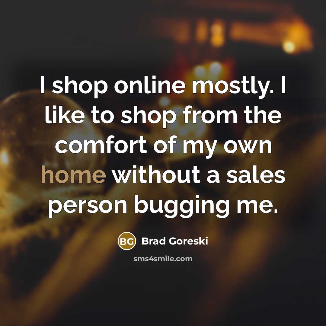 “I shop online mostly. I like to shop from the…” quote by Brad Goreski