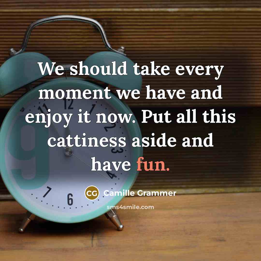 “We should take every moment we have and enjoy it…” quote by Camille Grammer