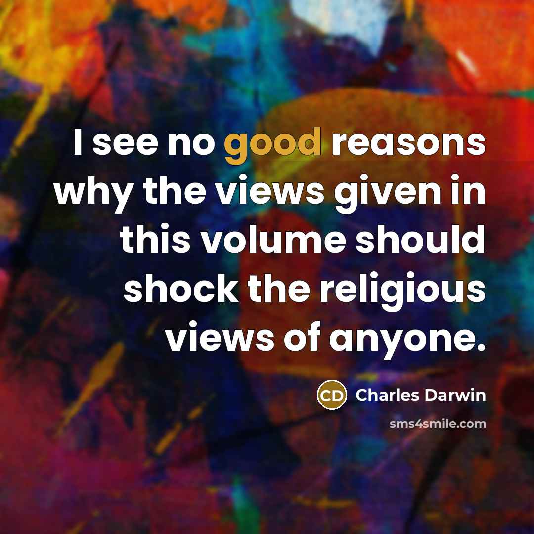 “I see no good reasons why the views given in…” quote by Charles Darwin