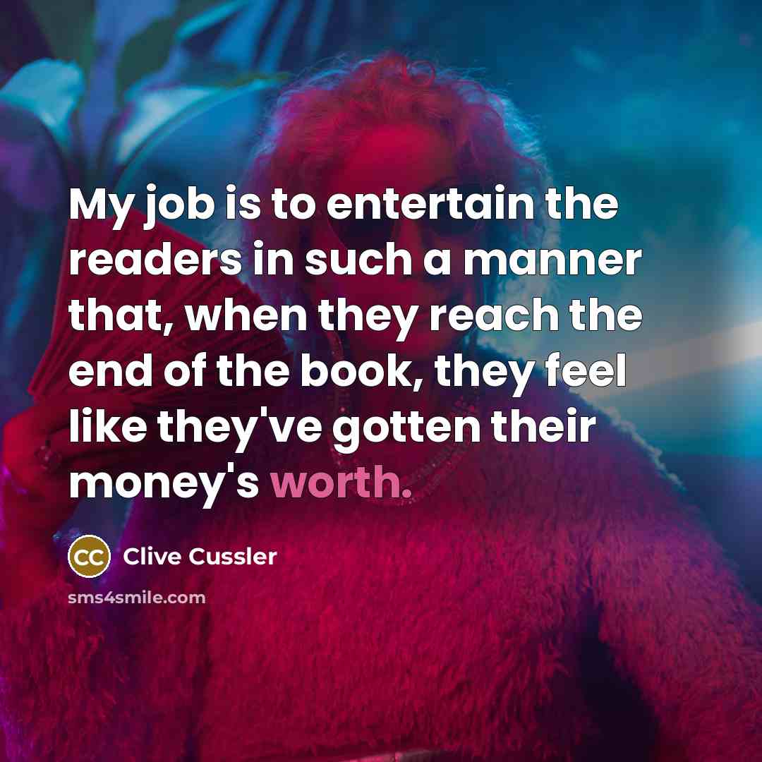 “My job is to entertain the readers in such a…” quote by Clive Cussler