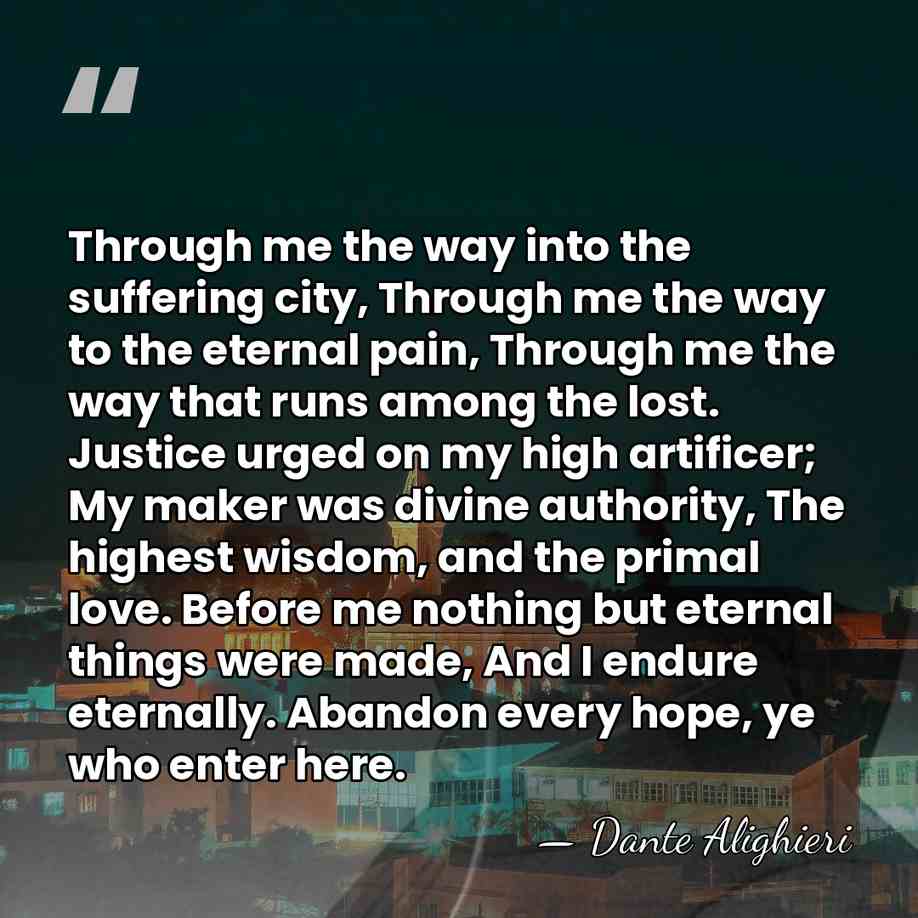 Through me the way into the suffering city, Through me the way&hellip; - Dante Alighieri