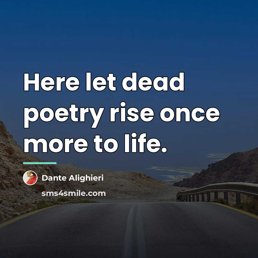 “Here let dead poetry rise once more to life.…” quote by Dante Alighieri