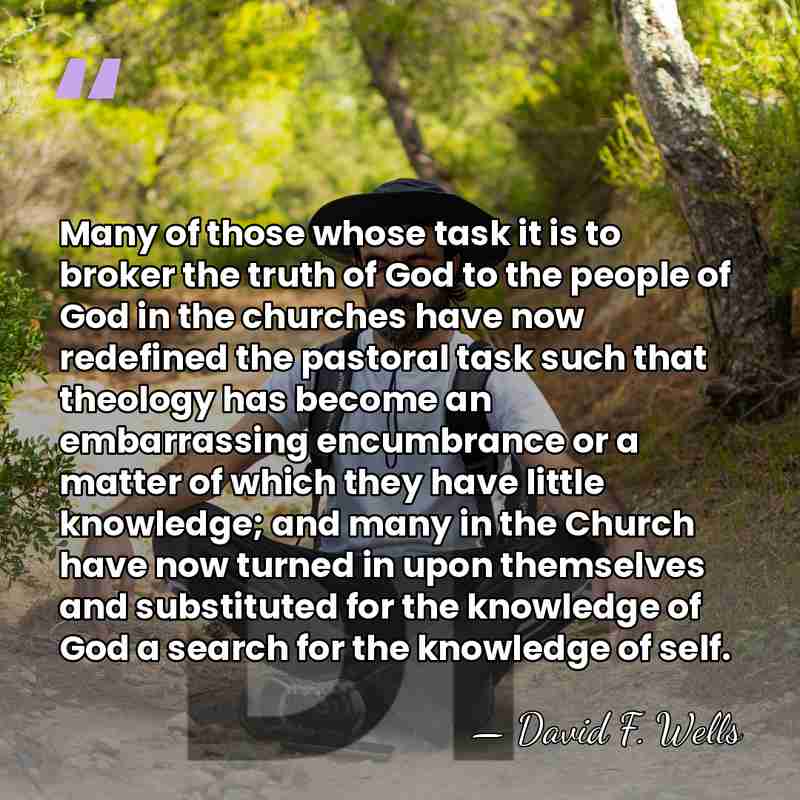 Many of those whose task it is to broker the truth of&hellip; - David F. Wells