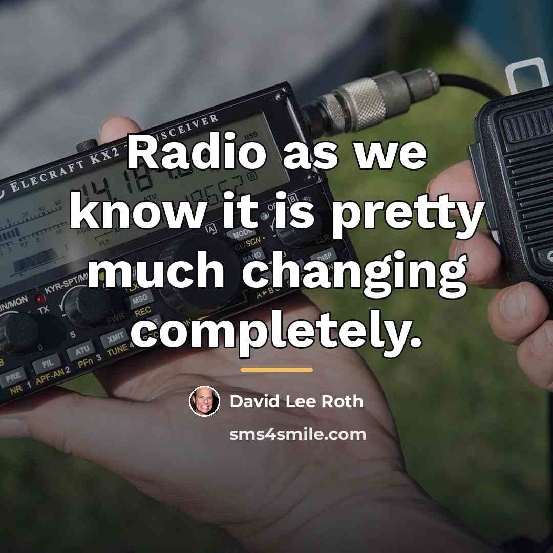 “Radio as we know it is pretty much changing completely.…” quote by David Lee Roth