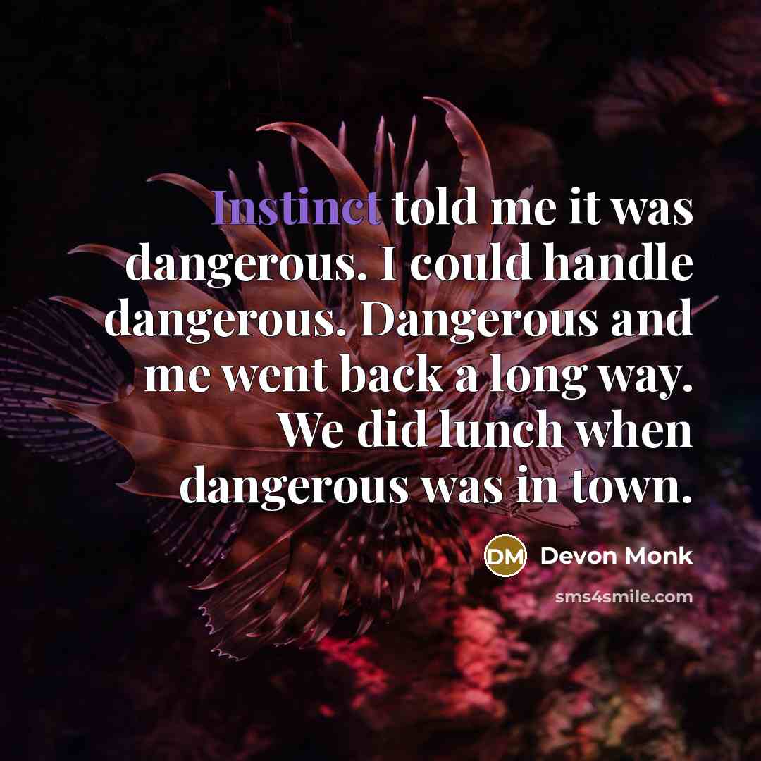 “Instinct told me it was dangerous. I could handle dangerous.…” quote by Devon Monk