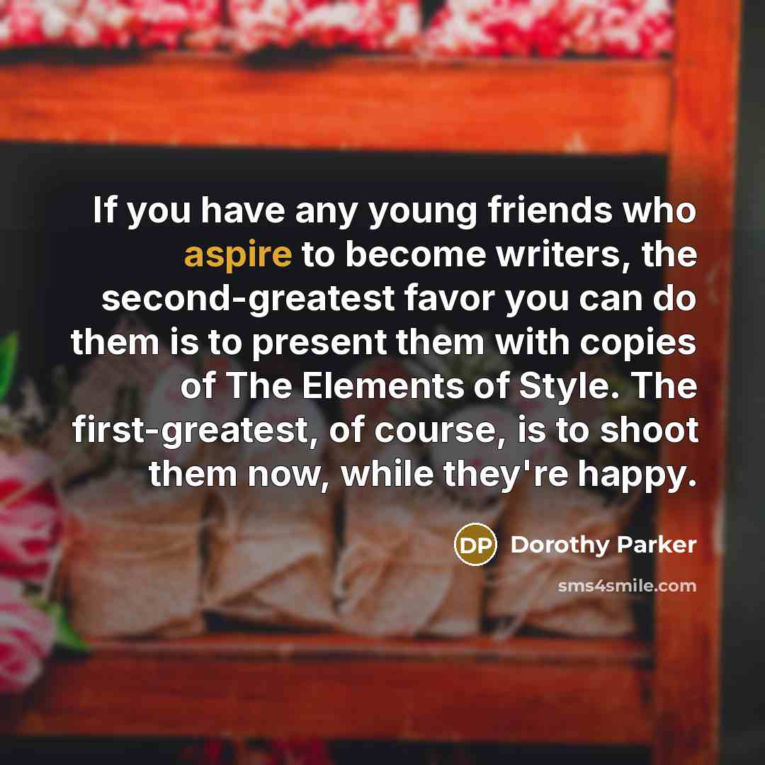 “If you have any young friends who aspire to become…” quote by Dorothy Parker