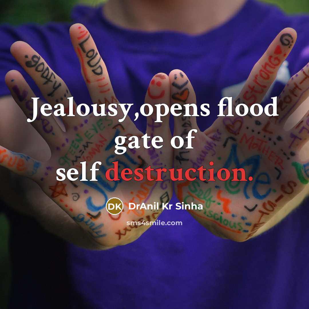 “Jealousy,opens flood gate of self destruction.” quote by DrAnil Kr Sinha
